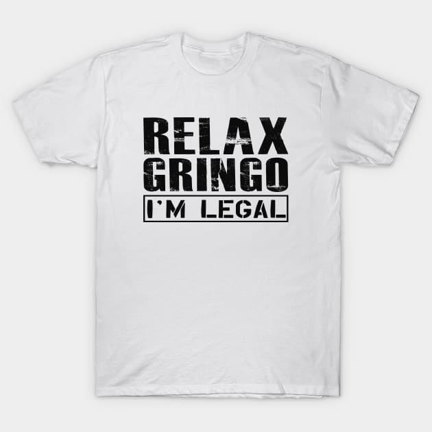 Immigrant - Relax Gringo I'm legal T-Shirt by KC Happy Shop